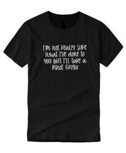 I'm not really sure what I've done DH T Shirt