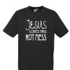 Jesus Loves this hot mess DH T Shirt