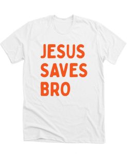 Jesus Saves Bro DH T Shirt