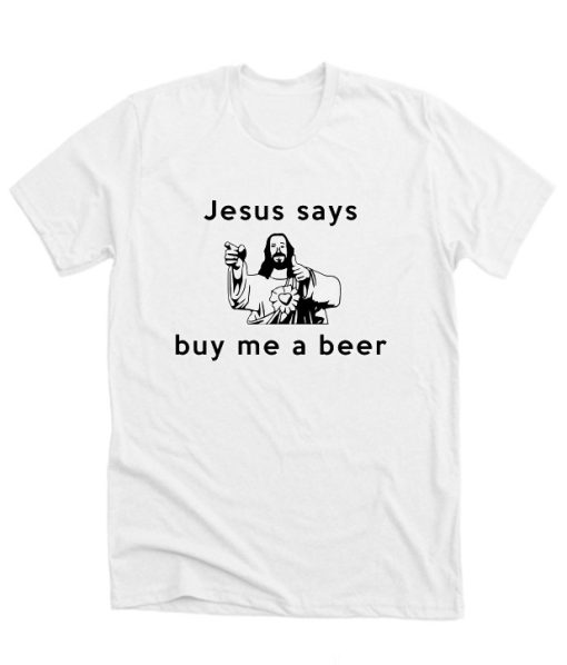 Jesus says buy me a beer DH T Shirt