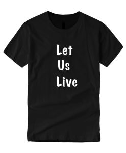 Let us Live - Black Lives Matter DH T Shirt