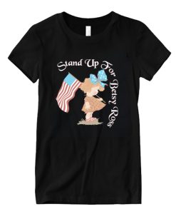 Stand Up For Betsy Ross Design DH T shirt