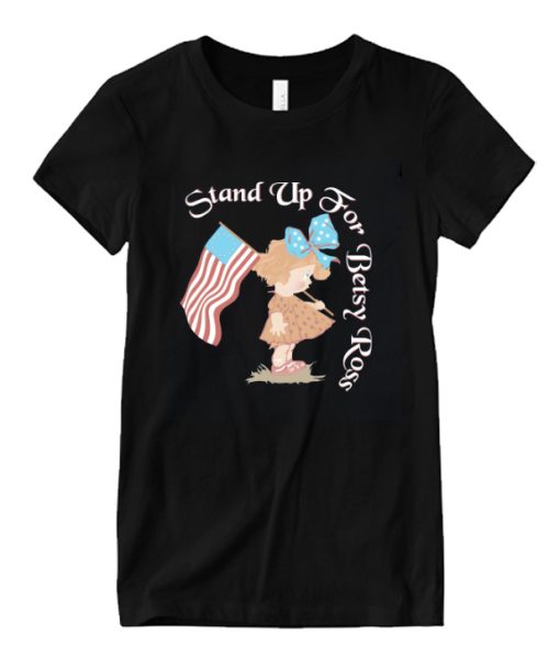 Stand Up For Betsy Ross Design DH T shirt