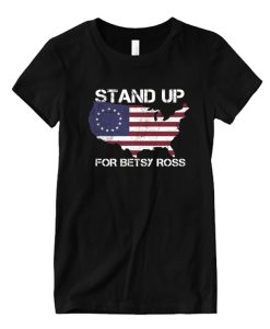 Stand Up For Betsy Ross Good DH T shirt