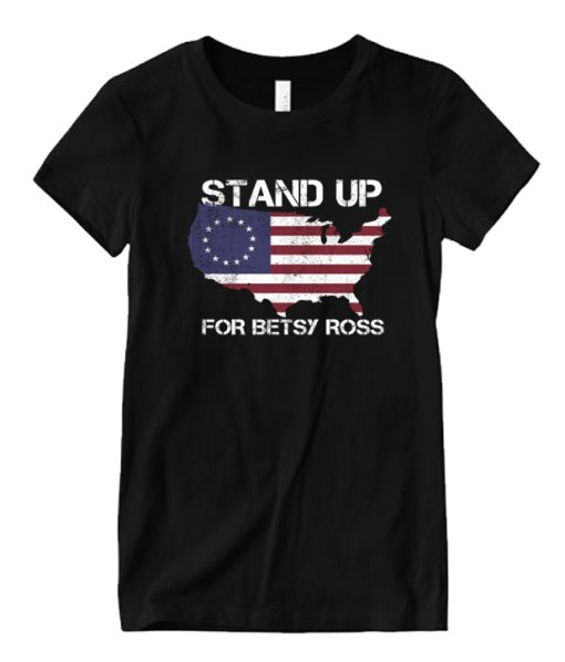 Stand Up For Betsy Ross Good DH T shirt