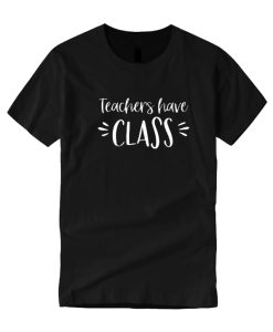 Teachers Have Class DH T Shirt