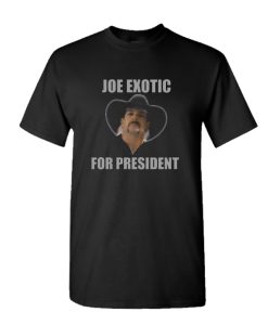 joe exotic for president Funny Good DH T-Shirt