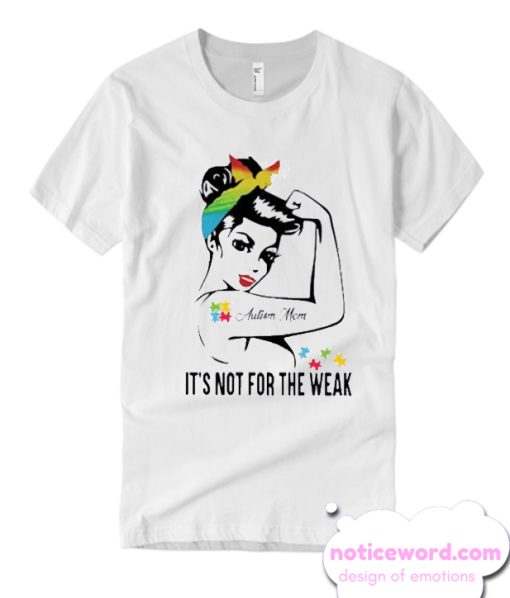 Autism Mom It’s Not For The Weak T-shirt