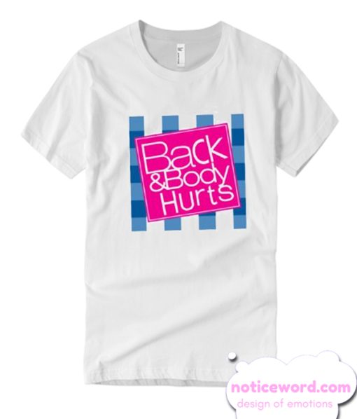 Back and Body Hurts White T-shirt