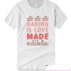 Baking is love made edible smooth T-shirt