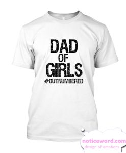 Dad of Girls smooth T Shirt