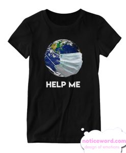 Earth Mask Help Me Coronavirus Save Our Plannet smooth T Shirt