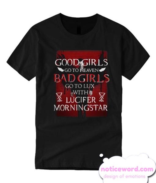 Good Girls Go To Heaven Bad Girls Go To Lux With Lucifer Morningstar T-shirt