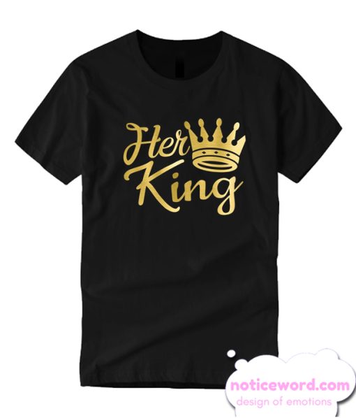 Her King smooth T Shirt