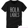 Hola Ladies Hello Funny smooth T Shirt