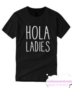 Hola Ladies Hello Funny smooth T Shirt