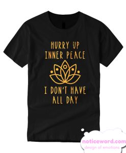 Hurry Up Inner Peace smooth T Shirt