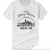 I Am A Disney Princess Unless Winterfell Needs Me T-shirt