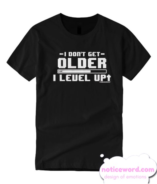 I Don't Get Older I Level Up smooth T Shirt