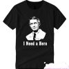 I Need a Hero Dr. Fauci smooth T Shirt