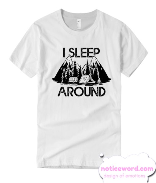 I Sleep Around Camping smooth T Shirt