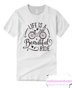 Life is a beautiful ride smooth T Shirt