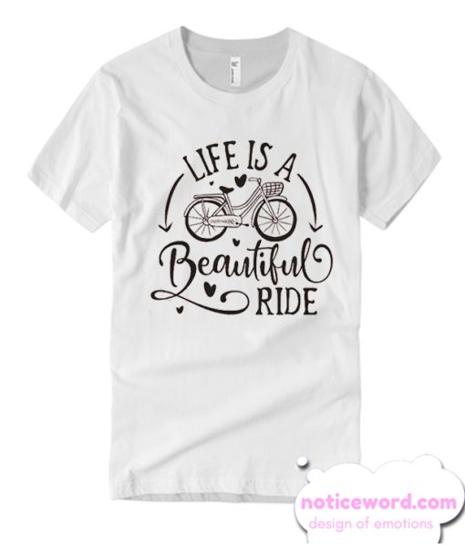 Life is a beautiful ride smooth T Shirt