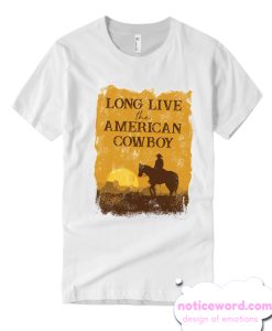 Long Live the American Cowboy smooth T Shirt