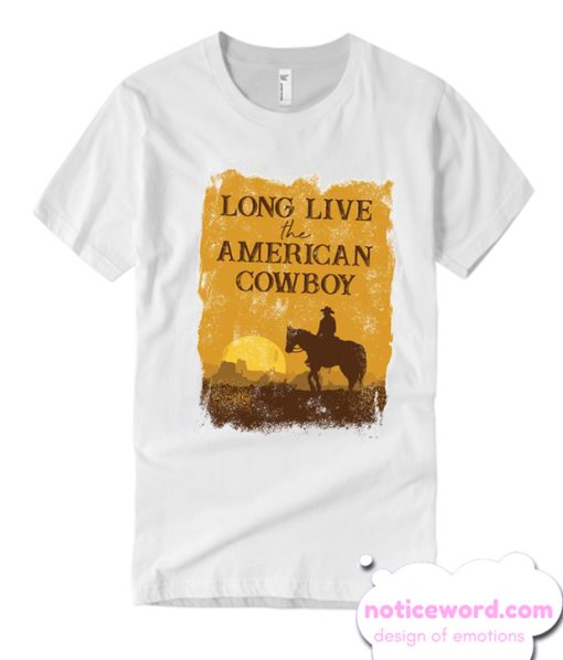 Long Live the American Cowboy smooth T Shirt