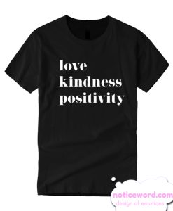 Love Kindness Positivity smooth T Shirt