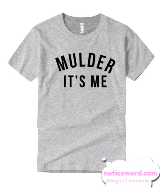 Mulder It's Me smooth T Shirt