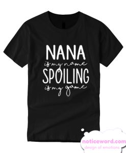 Nana is My Name Spoiling is My Game smooth T Shirt