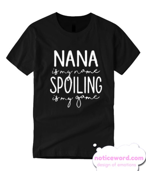 Nana is My Name Spoiling is My Game smooth T Shirt