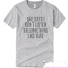 She Says I Don't Listen smooth T Shirt