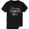 She's My Drunker Half smooth T Shirt