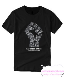 The Fist Say Their Names Black Lives Matter T-shirt
