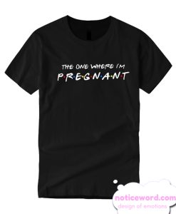 The One Where I'm Pregnant smooth T Shirt