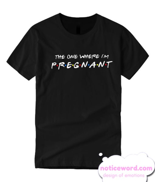 The One Where I'm Pregnant smooth T Shirt