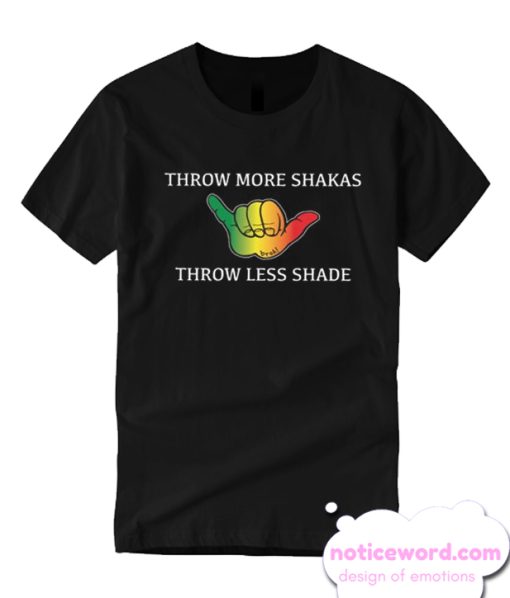 Throw More Shakas smooth T Shirt