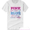 pink or blue - daddy smooth T Shirt