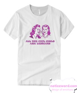 All the Cool Girls Are Lesbians T Shirt