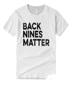 Back Nines Matter Funny Sport Golf T-Shirt