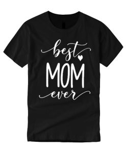 Best Mom Ever smooth graphic T Shirt
