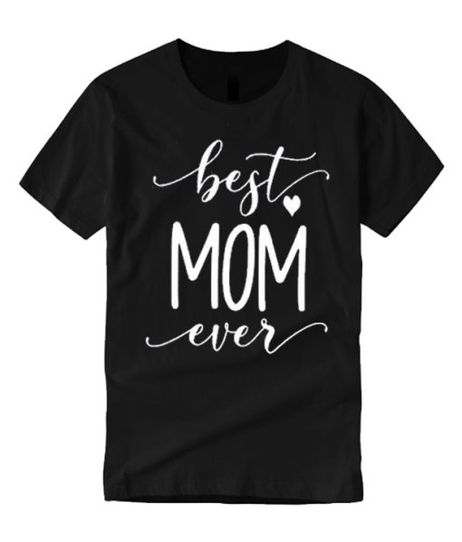 Best Mom Ever smooth graphic T Shirt