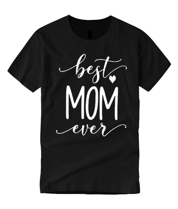 Best Mom Ever smooth graphic T Shirt – noticeword