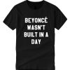 Beyoncé Wasn’t Built in a Day T-Shirt