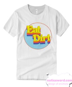 Eat Dirt T Shirt