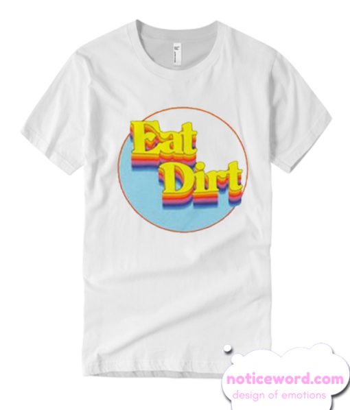 Eat Dirt T Shirt