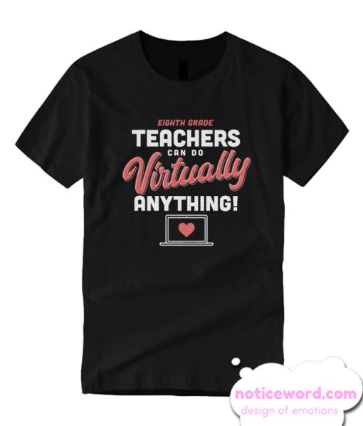 Eighth Grade Teachers Can Do Virtually Anything T-Shirt