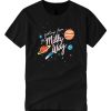 Greetings From The Milky Way T Shirt